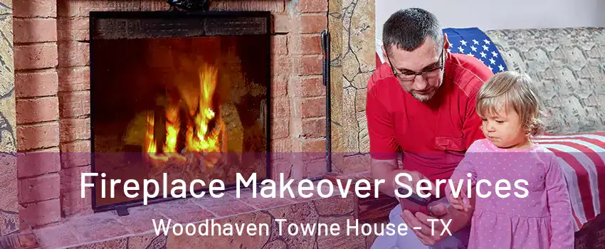 Fireplace Makeover Services Woodhaven Towne House - TX