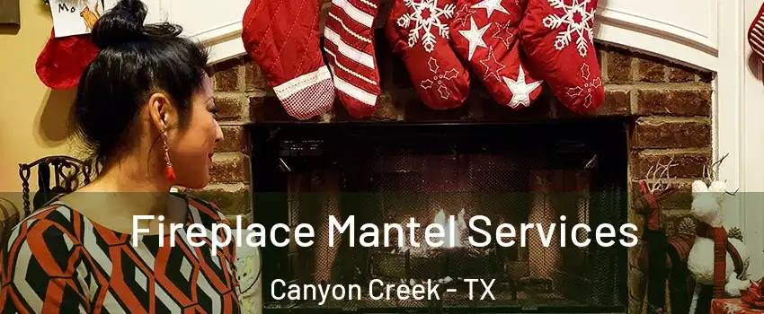 Fireplace Mantel Services Canyon Creek - TX