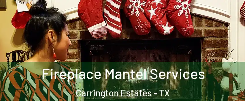 Fireplace Mantel Services Carrington Estates - TX