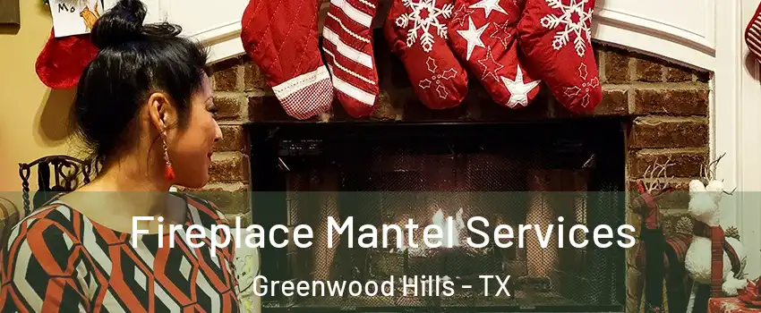 Fireplace Mantel Services Greenwood Hills - TX
