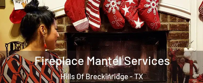Fireplace Mantel Services Hills Of Breckinridge - TX