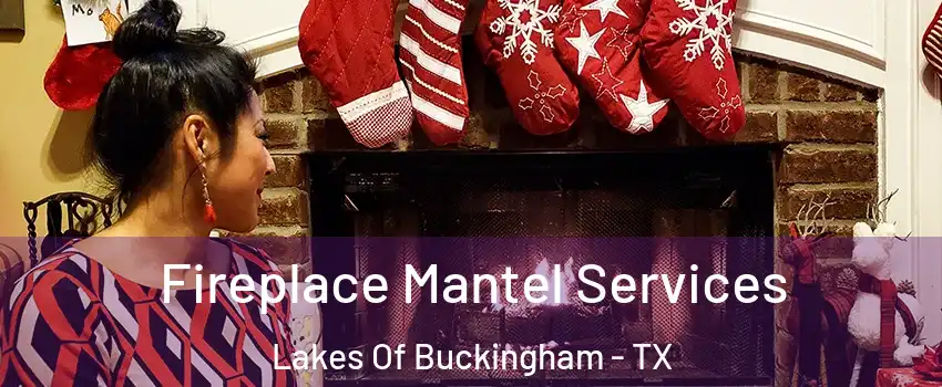 Fireplace Mantel Services Lakes Of Buckingham - TX