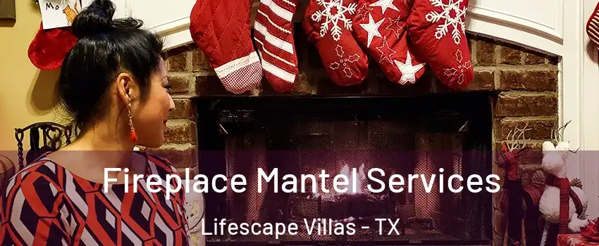 Fireplace Mantel Services Lifescape Villas - TX