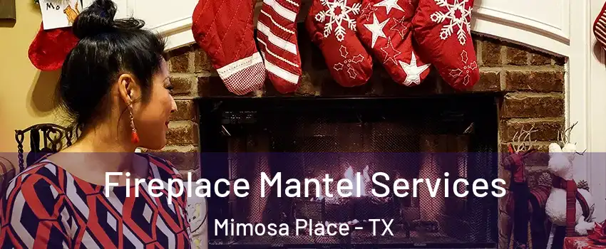 Fireplace Mantel Services Mimosa Place - TX