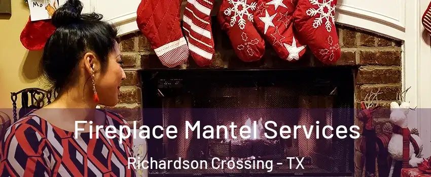 Fireplace Mantel Services Richardson Crossing - TX