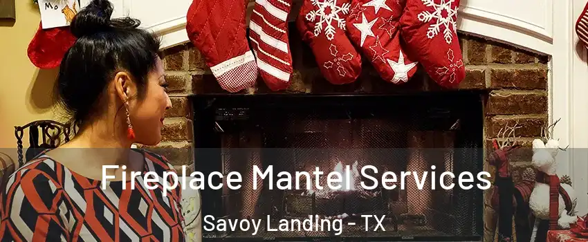 Fireplace Mantel Services Savoy Landing - TX