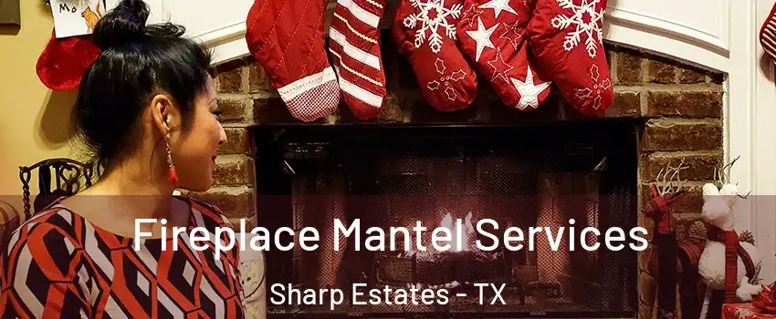 Fireplace Mantel Services Sharp Estates - TX