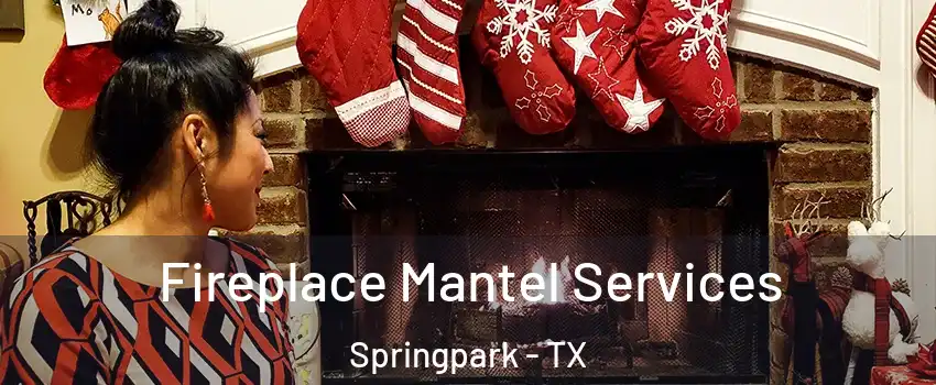 Fireplace Mantel Services Springpark - TX