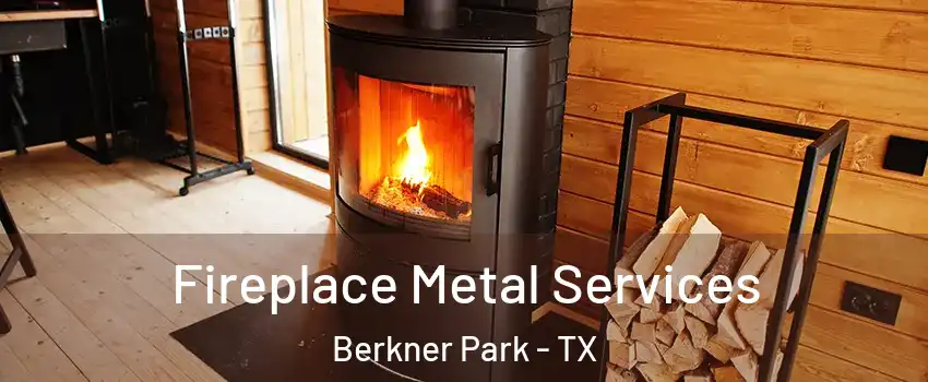 Fireplace Metal Services Berkner Park - TX