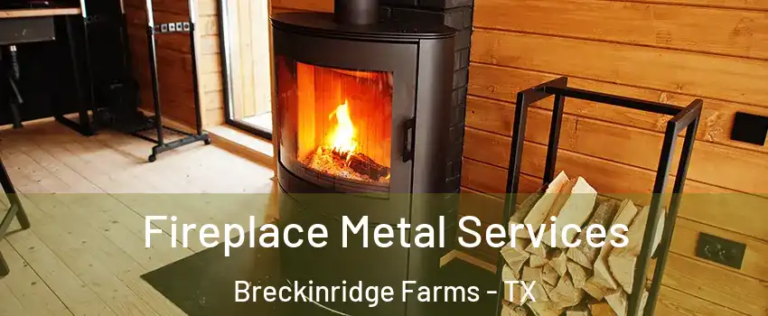 Fireplace Metal Services Breckinridge Farms - TX
