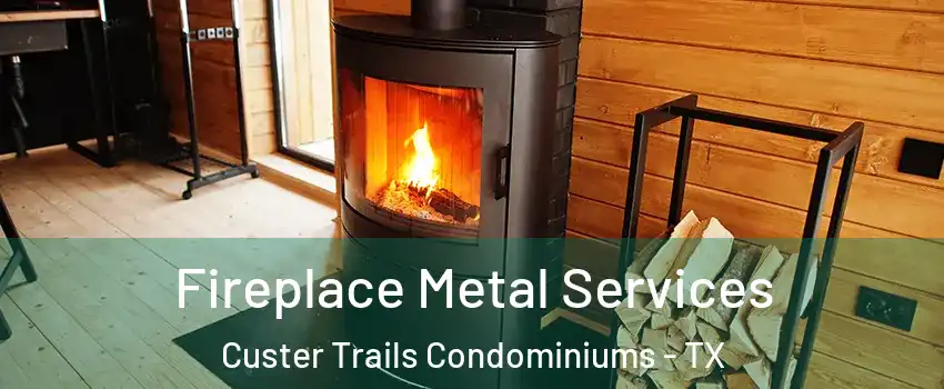 Fireplace Metal Services Custer Trails Condominiums - TX