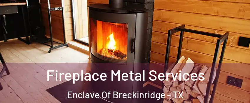 Fireplace Metal Services Enclave Of Breckinridge - TX