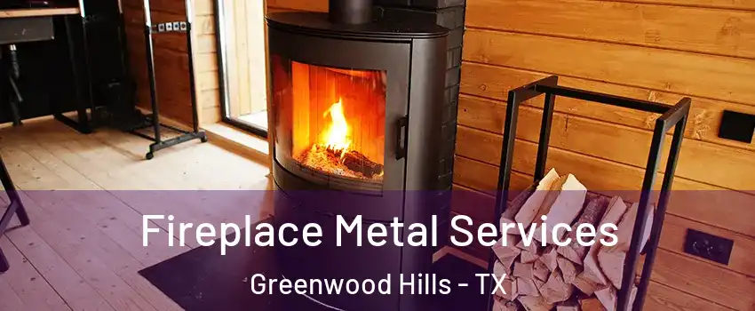 Fireplace Metal Services Greenwood Hills - TX