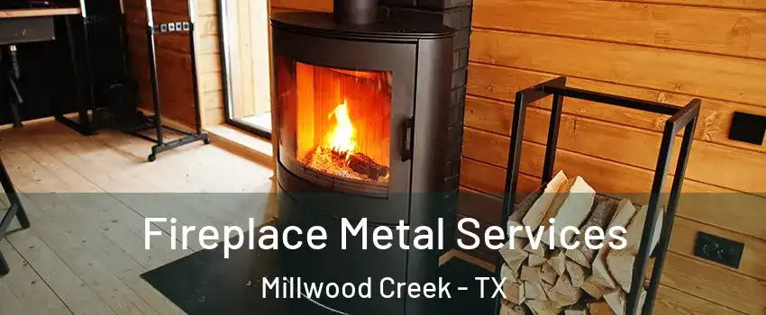 Fireplace Metal Services Millwood Creek - TX