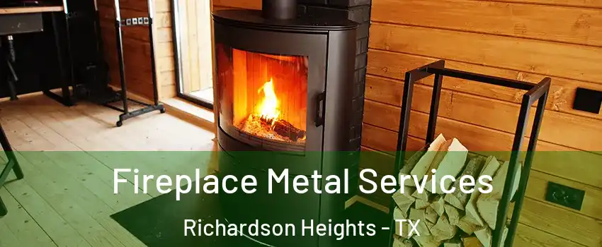 Fireplace Metal Services Richardson Heights - TX