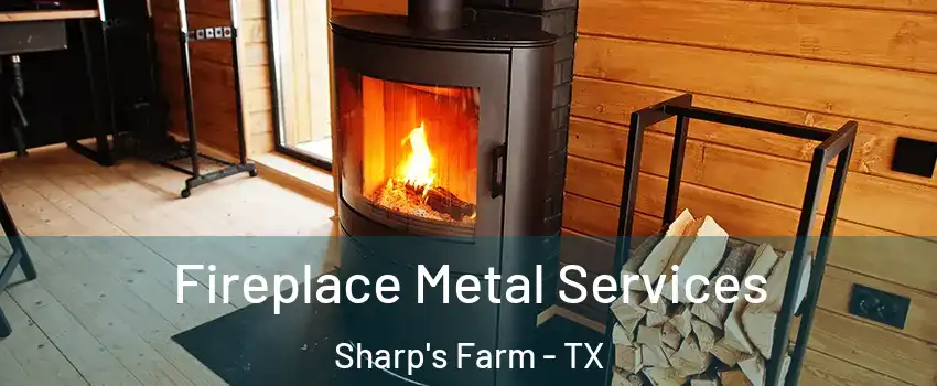 Fireplace Metal Services Sharp's Farm - TX