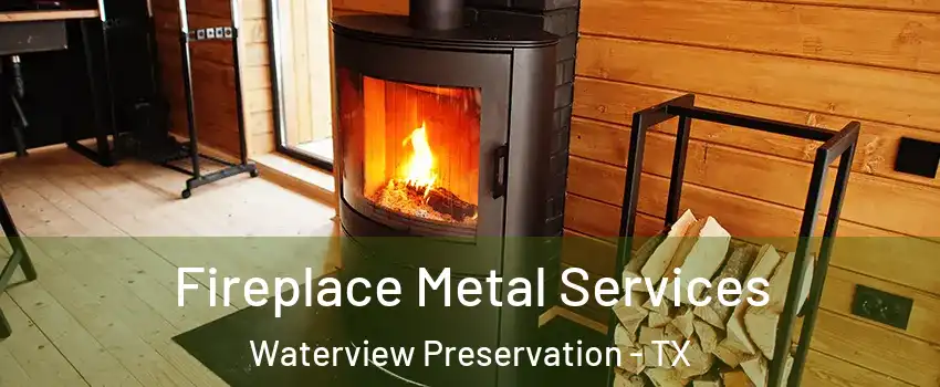 Fireplace Metal Services Waterview Preservation - TX