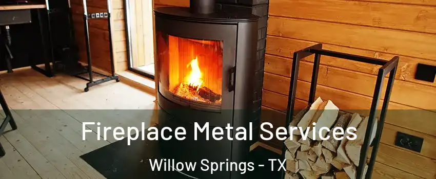 Fireplace Metal Services Willow Springs - TX