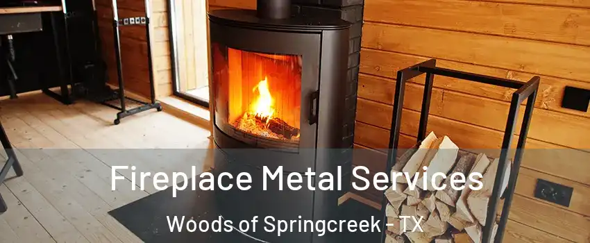 Fireplace Metal Services Woods of Springcreek - TX