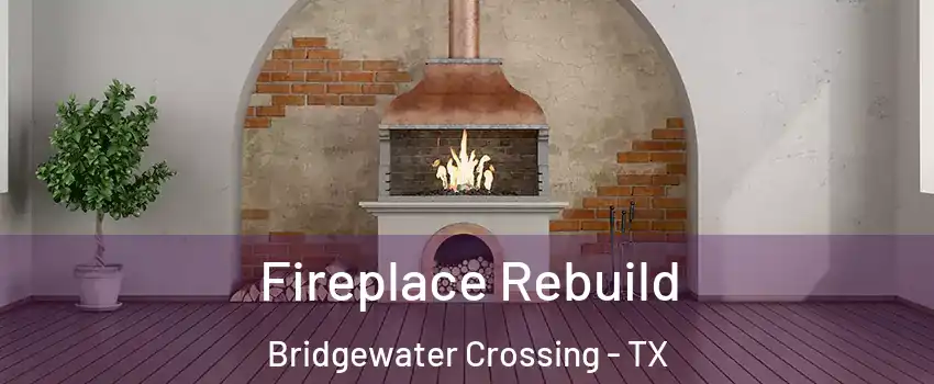 Fireplace Rebuild Bridgewater Crossing - TX