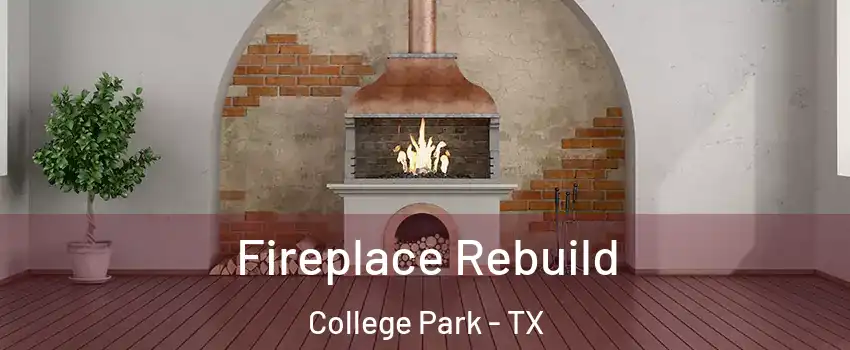 Fireplace Rebuild College Park - TX