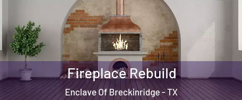 Fireplace Rebuild Enclave Of Breckinridge - TX