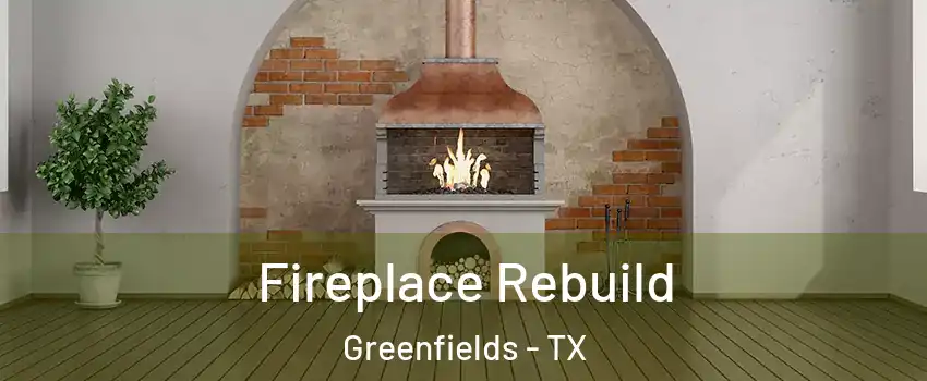 Fireplace Rebuild Greenfields - TX
