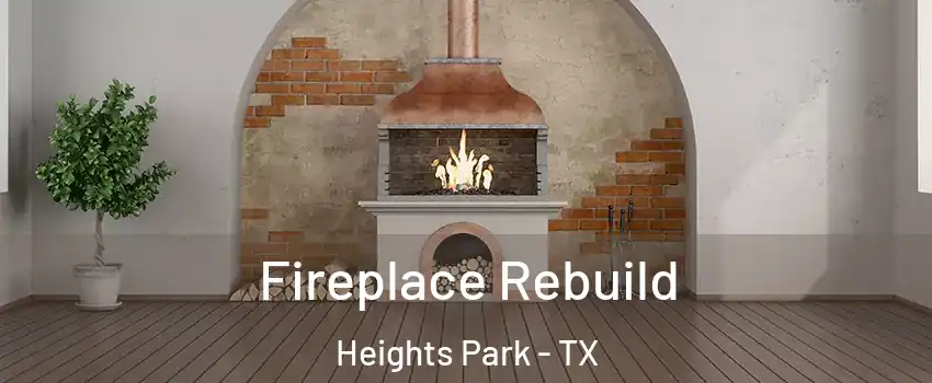 Fireplace Rebuild Heights Park - TX