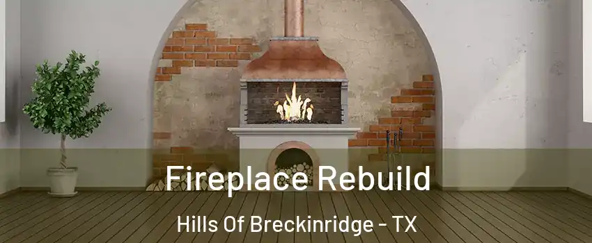 Fireplace Rebuild Hills Of Breckinridge - TX