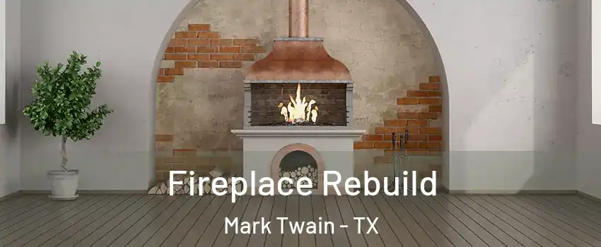 Fireplace Rebuild Mark Twain - TX