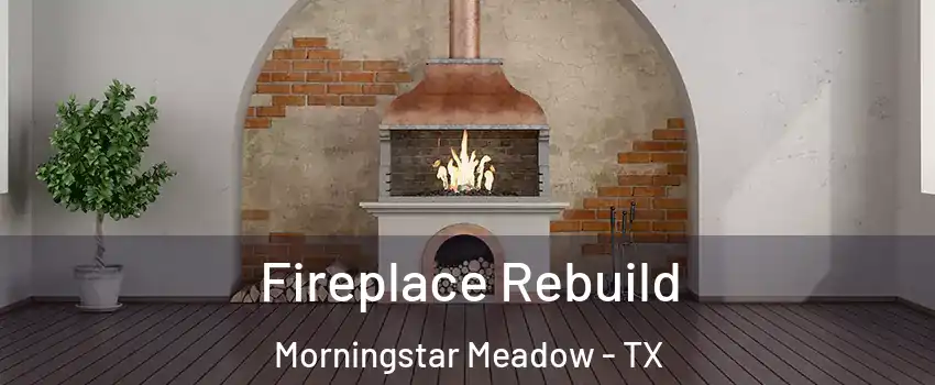 Fireplace Rebuild Morningstar Meadow - TX