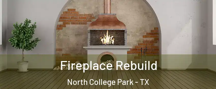 Fireplace Rebuild North College Park - TX