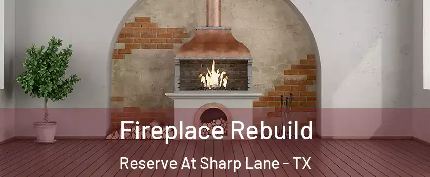 Fireplace Rebuild Reserve At Sharp Lane - TX