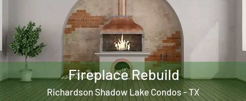 Fireplace Rebuild Richardson Shadow Lake Condos - TX