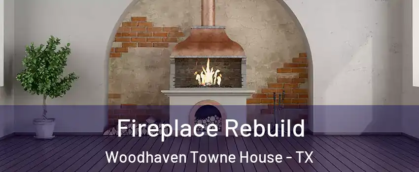 Fireplace Rebuild Woodhaven Towne House - TX