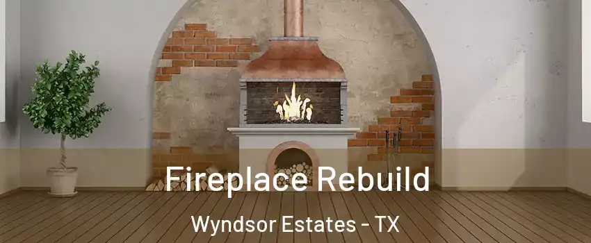 Fireplace Rebuild Wyndsor Estates - TX