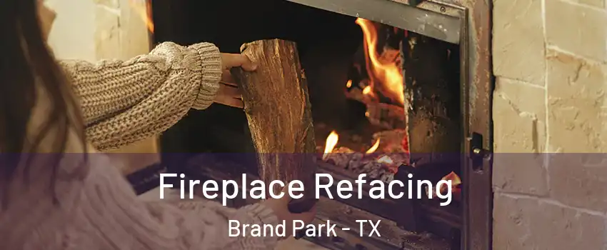 Fireplace Refacing Brand Park - TX