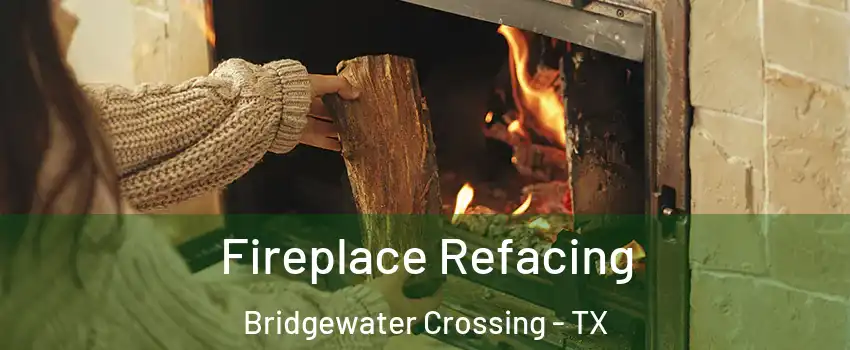 Fireplace Refacing Bridgewater Crossing - TX