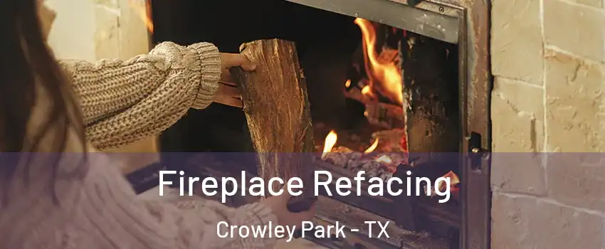 Fireplace Refacing Crowley Park - TX