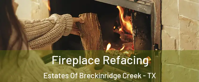 Fireplace Refacing Estates Of Breckinridge Creek - TX