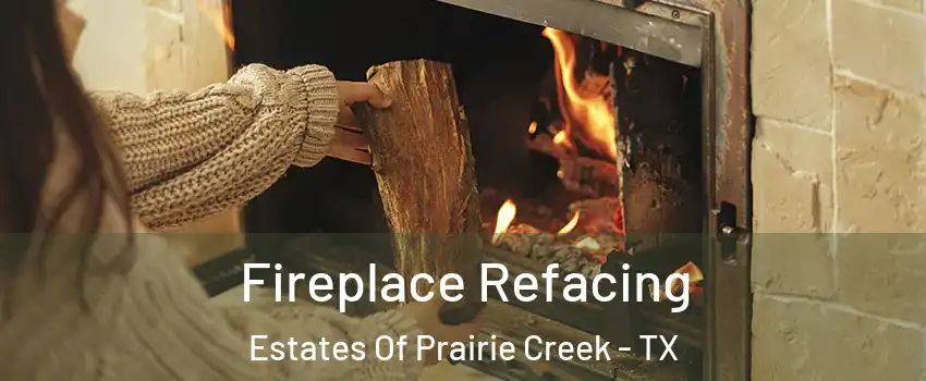 Fireplace Refacing Estates Of Prairie Creek - TX