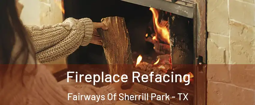 Fireplace Refacing Fairways Of Sherrill Park - TX