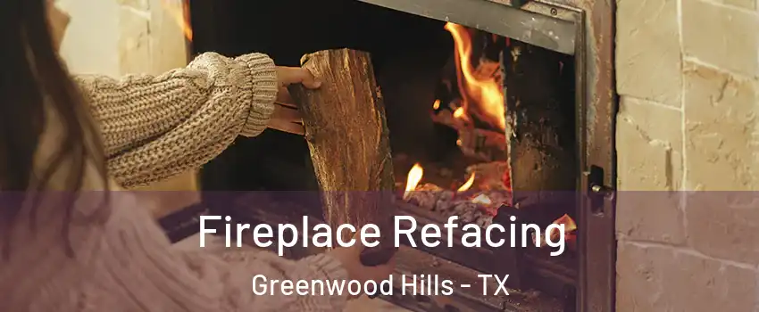 Fireplace Refacing Greenwood Hills - TX
