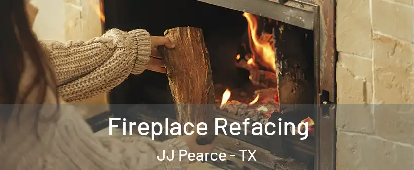 Fireplace Refacing JJ Pearce - TX