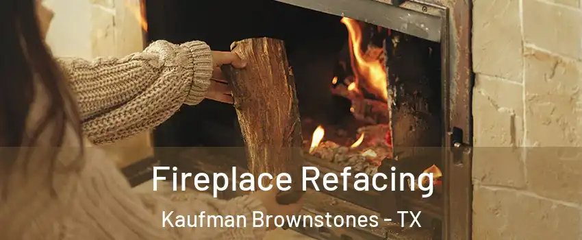 Fireplace Refacing Kaufman Brownstones - TX