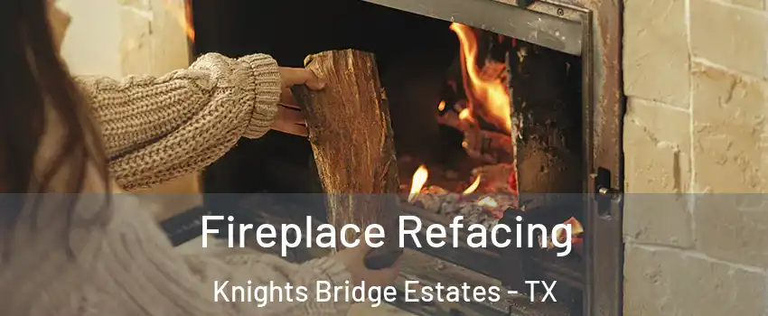 Fireplace Refacing Knights Bridge Estates - TX