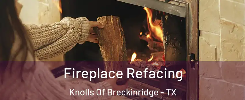 Fireplace Refacing Knolls Of Breckinridge - TX