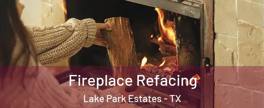 Fireplace Refacing Lake Park Estates - TX