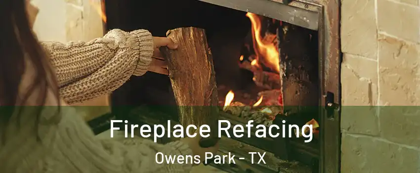 Fireplace Refacing Owens Park - TX