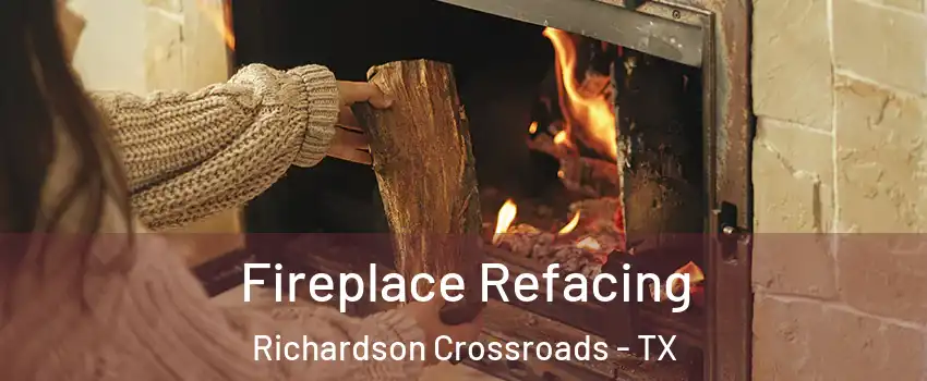Fireplace Refacing Richardson Crossroads - TX